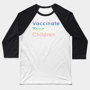 Vaccinate your children Baseball T-Shirt